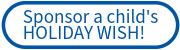 Sponsor a child's Holiday Wish giving button